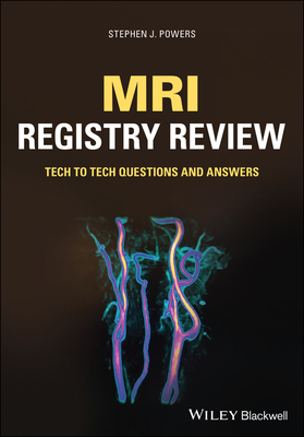 MRI Registry Review: Tech to Tech Questions and Answers - Powers, Stephen J.