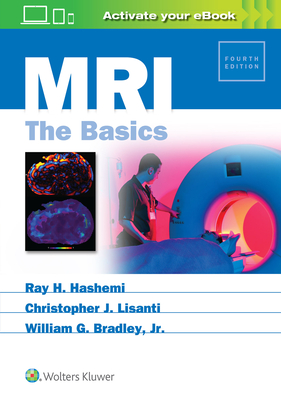 MRI: The Basics - Hashemi, Ray Hashman, and Lisanti, Christopher J., and Bradley, William