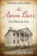 Mrs. Aaron Burr: I'm Eliza To You