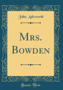 Mrs. Bowden (Classic Reprint)