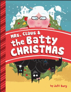 Mrs. Claus & the Batty Christmas - Berg, Jeff