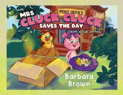 Mrs. Cluck Cluck Saves the Day: (with a cup of tea) - Brown, Barbara