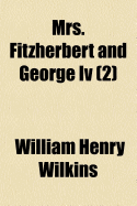 Mrs. Fitzherbert and George IV; Volume 2