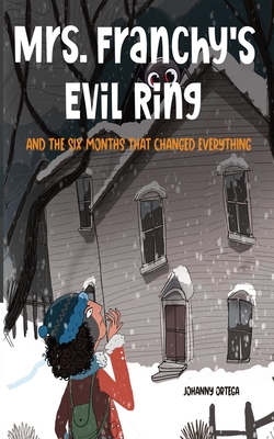 Mrs. Franchy's Evil Ring And The Six Months That Changed Everything - Ortega, Johanny