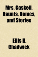 Mrs. Gaskell, Haunts, Homes, and Stories