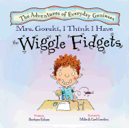Mrs. Gorski, I Think I Have the Wiggle Fidgets