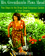 Mrs. Greenthumbs Plows Ahead: Five Steps to the Drop-Dead Gorgeous Garden of Your Dreams