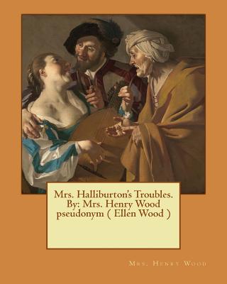 Mrs. Halliburton's Troubles. By: Mrs. Henry Wood pseudonym ( Ellen Wood ) - Wood, Henry, Mrs.