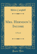 Mrs. Herndon's Income: A Novel (Classic Reprint)