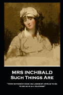 Mrs Inchbald - Such Things Are: 'How different does his Lordship appear to me, to me he is all politesse''