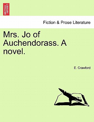 Mrs. Jo of Auchendorass. a Novel. - Crawford, E