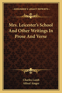 Mrs. Leicester's School and Other Writings in Prose and Verse