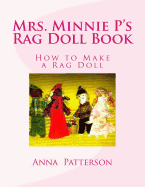 Mrs. Minnie P's Rag Doll Book: How to Make a Rag Doll