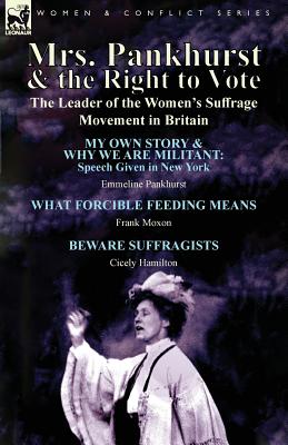 Mrs. Pankhurst & the Right to Vote: the Leader of the Women's Suffrage Movement in Britain - Pankhurst, Emmeline, and Moxon, Frank, and Hamilton, Cicely