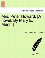 Mrs. Peter Howard. [A Novel. by Mary E. Mann.] Vol. I - Howard, Peter, and Mann, Mary E