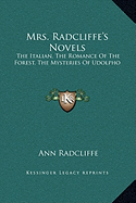 Mrs. Radcliffe's Novels: The Italian, The Romance Of The Forest, The Mysteries Of Udolpho