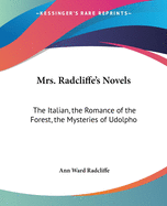 Mrs. Radcliffe's Novels: The Italian, the Romance of the Forest, the Mysteries of Udolpho