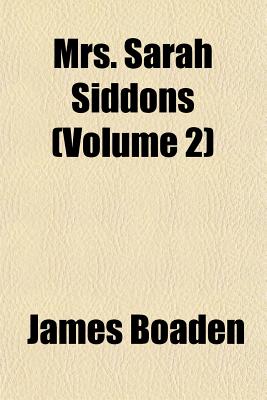 Mrs. Sarah Siddons Volume 2 - Boaden, James