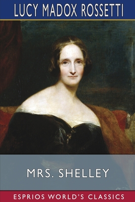 Mrs. Shelley (Esprios Classics) - Rossetti, Lucy Madox