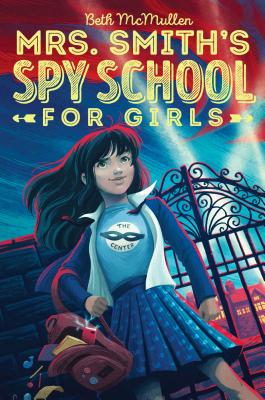 Mrs. Smith's Spy School for Girls - McMullen, Beth