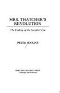 Mrs. Thatcher's Revolution: The Ending of the Socialist Era, - Jenkins, Peter