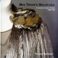 Mrs Tinne's Wardrobe: A Liverpool Lady's Clothes 1900-1940