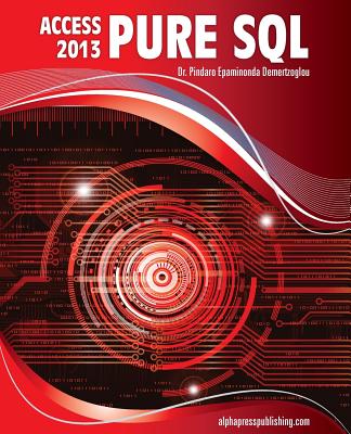 MS Access 2013 Pure SQL: Real, Power-Packed Solutions For Business Users, Developers, And The Rest Of Us - Demertzoglou, Pindaro E