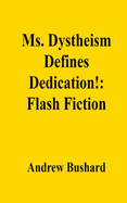 Ms. Dystheism Defines Dedication!: Flash Fiction