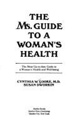 Ms. Guide to a Woman's Health: The Most Up-To-Date Guide to Woman's Health & Well Being