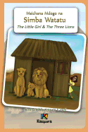 Msichana Mdogo Na Simba Watatu - The Little Girl and the Three Lions - Swahili Children Book