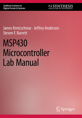 MSP430 Microcontroller Lab Manual - Kretzschmar, James, and Anderson, Jeffrey, and Barrett, Steven F.