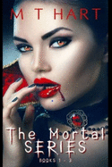 MT Hart Presents "The Mortal Series": The Mortal Series