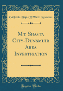 Mt. Shasta City-Dunsmuir Area Investigation (Classic Reprint)