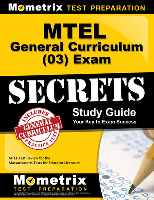 MTEL General Curriculum (03) Exam Secrets Study Guide: MTEL Test Review for the Massachusetts Tests for Educator Licensure - Mometrix Massachusetts Teacher Certification Test Team (Editor)
