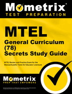 MTEL General Curriculum (78) Secrets Study Guide: MTEL Review and Practice Exam for the Massachusetts Tests for Educator Licensure