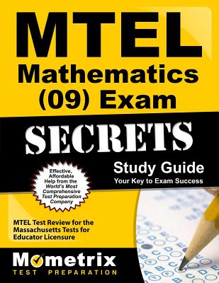 MTEL Mathematics (09) Exam Secrets Study Guide: MTEL Test Review for the Massachusetts Tests for Educator Licensure - Mometrix Massachusetts Teacher Certification Test Team (Editor)