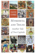 Mtskheta and Tbilisi: Another Tale of Two Capitals