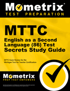 Mttc English as a Second Language (86) Test Secrets Study Guide: Mttc Exam Review for the Michigan Test for Teacher Certification