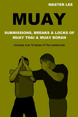 Muay: Submissions, Breaks & Locks of Muay Thai & Muay Boran - Lee, Master