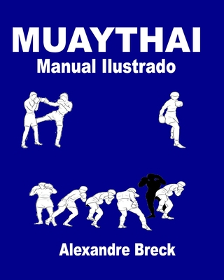 Muay Thai: Manual Ilustrado - Breck, Alexandre