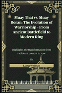 Muay Thai vs. Muay Boran: The Evolution of Warriorship - From Ancient Battlefield to Modern Ring: Highlights the transformation from traditional combat to sport