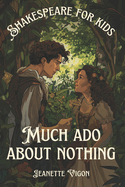 Much Ado About Nothing Shakespeare for kids: Shakespeare in a language children will understand and love