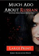 Much ADO about Russian: The Fair Hero Series: Book One Large Print Edition