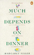 Much Depends on Dinner: The Extraordinary History and Mythology, Allure and Obsessions, Perils and Taboos of an Ordinary Meal