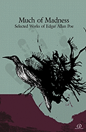 Much Of Madness: Selected Works Of Edgar Allan Poe