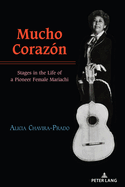 Mucho Corazn: Stages in the Life of a Pioneer Female Mariachi