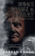 Muck Grime & Sweat: Igniting a Life in Fire