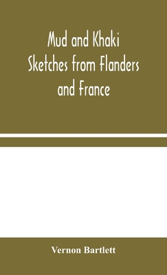 Mud and Khaki: Sketches from Flanders and France - Bartlett, Vernon