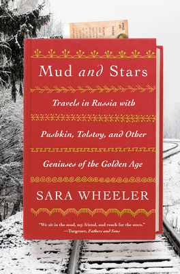 Mud and Stars: Travels in Russia with Pushkin, Tolstoy, and Other Geniuses of the Golden Age - Wheeler, Sara