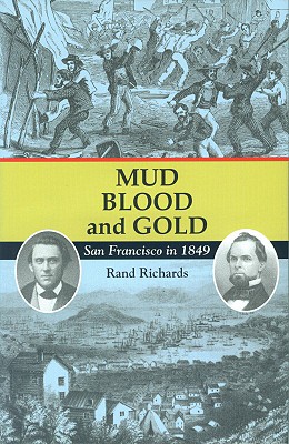 Mud, Blood, and Gold: San Francisco in 1849 - Richards, Rand